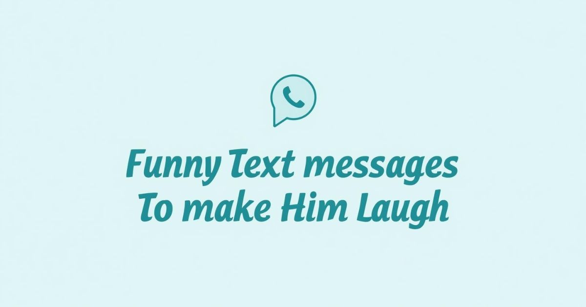 Funny Text Messages To Make Him Laugh